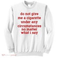 Do Not Give Me A Cigarette Under Any Circumstances Sweatshirt thumb 0
