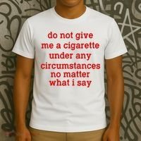Do Not Give Me A Cigarette Under Any Circumstances T-Shirt thumb 3