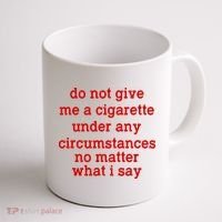 Do Not Give Me A Cigarette Under Any Circumstances Coffee Mug thumb 1
