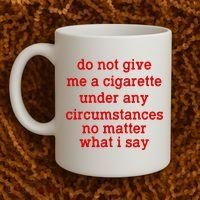 Do Not Give Me A Cigarette Under Any Circumstances Coffee Mug thumb 2