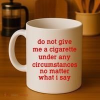 Do Not Give Me A Cigarette Under Any Circumstances Coffee Mug thumb 4