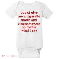 Do Not Give Me A Cigarette Under Any Circumstances Baby Bodysuit thumb 0