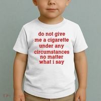 Do Not Give Me A Cigarette Under Any Circumstances Toddler T-Shirt thumb 2