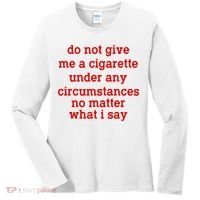 Do Not Give Me A Cigarette Under Any Circumstances Women's Long Sleeve Shirt thumb 0