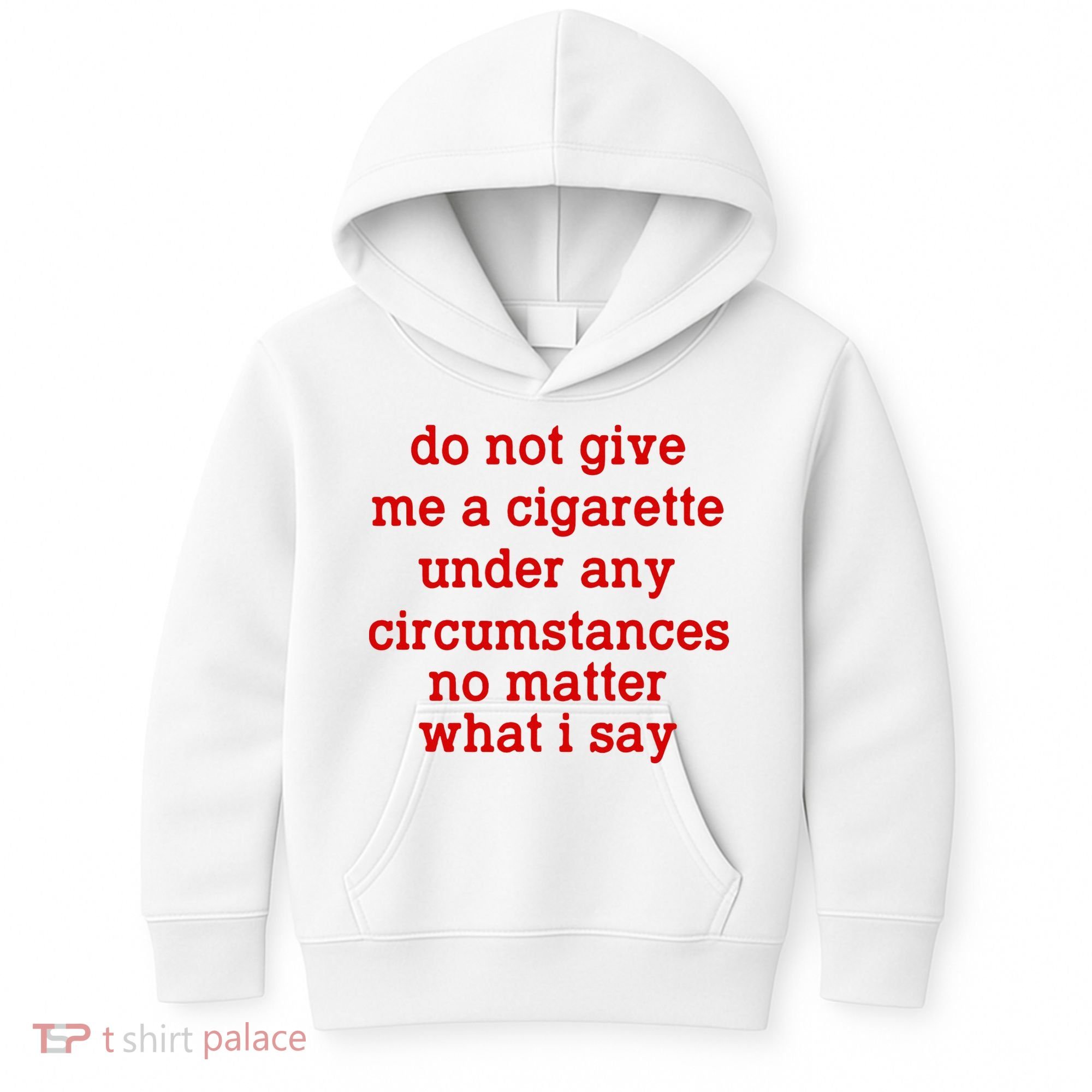 Do Not Give Me A Cigarette Under Any Circumstances Kids Hoodie