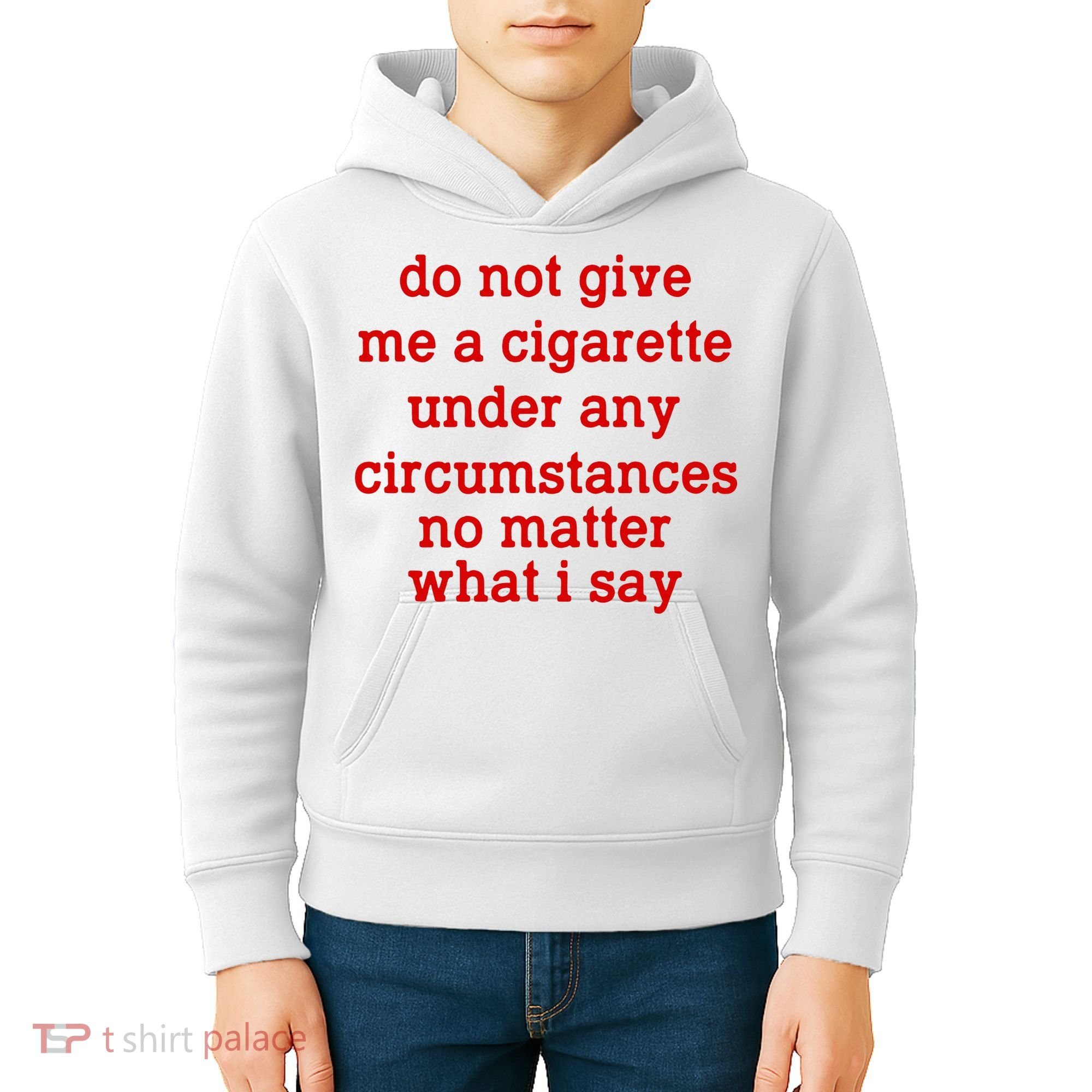 Do Not Give Me A Cigarette Under Any Circumstances Kids Hoodie