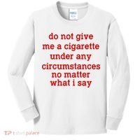 Do Not Give Me A Cigarette Under Any Circumstances Kids Long Sleeve Shirt thumb 0