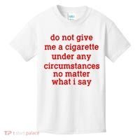 Do Not Give Me A Cigarette Under Any Circumstances Kids T-Shirt thumb 0