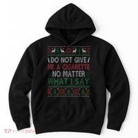 Do Not Give Me Cigarette No Matter What I Say Ugly Christmas Hoodie thumb 0