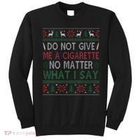Do Not Give Me Cigarette No Matter What I Say Ugly Christmas Sweatshirt thumb 0