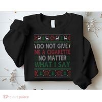 Do Not Give Me Cigarette No Matter What I Say Ugly Christmas Sweatshirt thumb 2