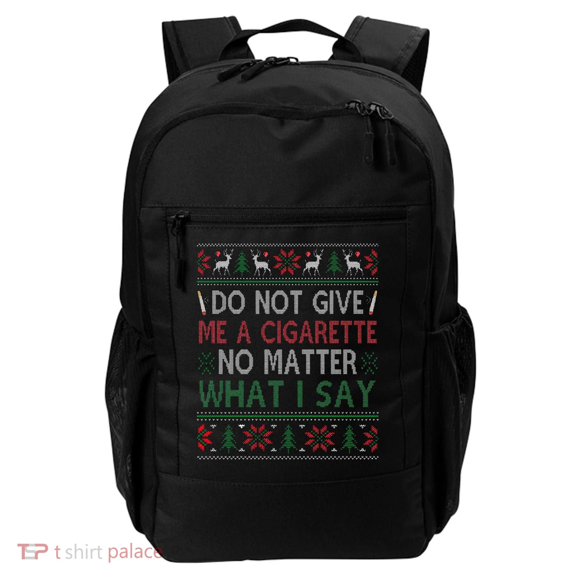 Do Not Give Me Cigarette No Matter What I Say Ugly Christmas Backpack