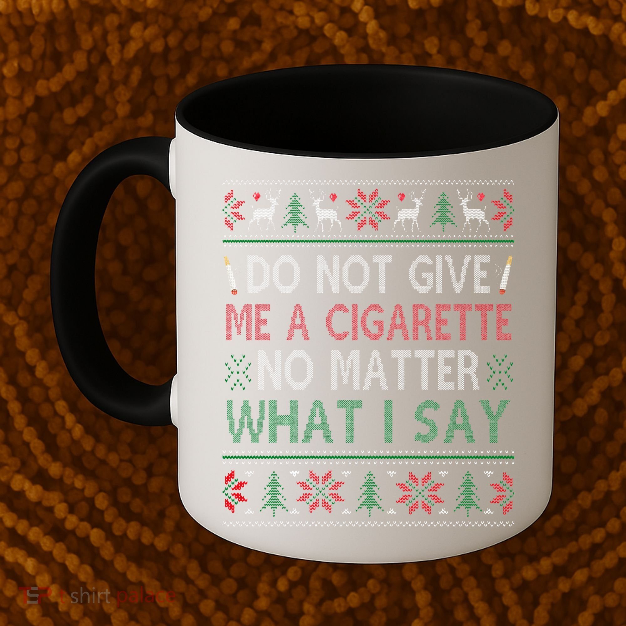 Do Not Give Me Cigarette No Matter What I Say Ugly Christmas Coffee Mug