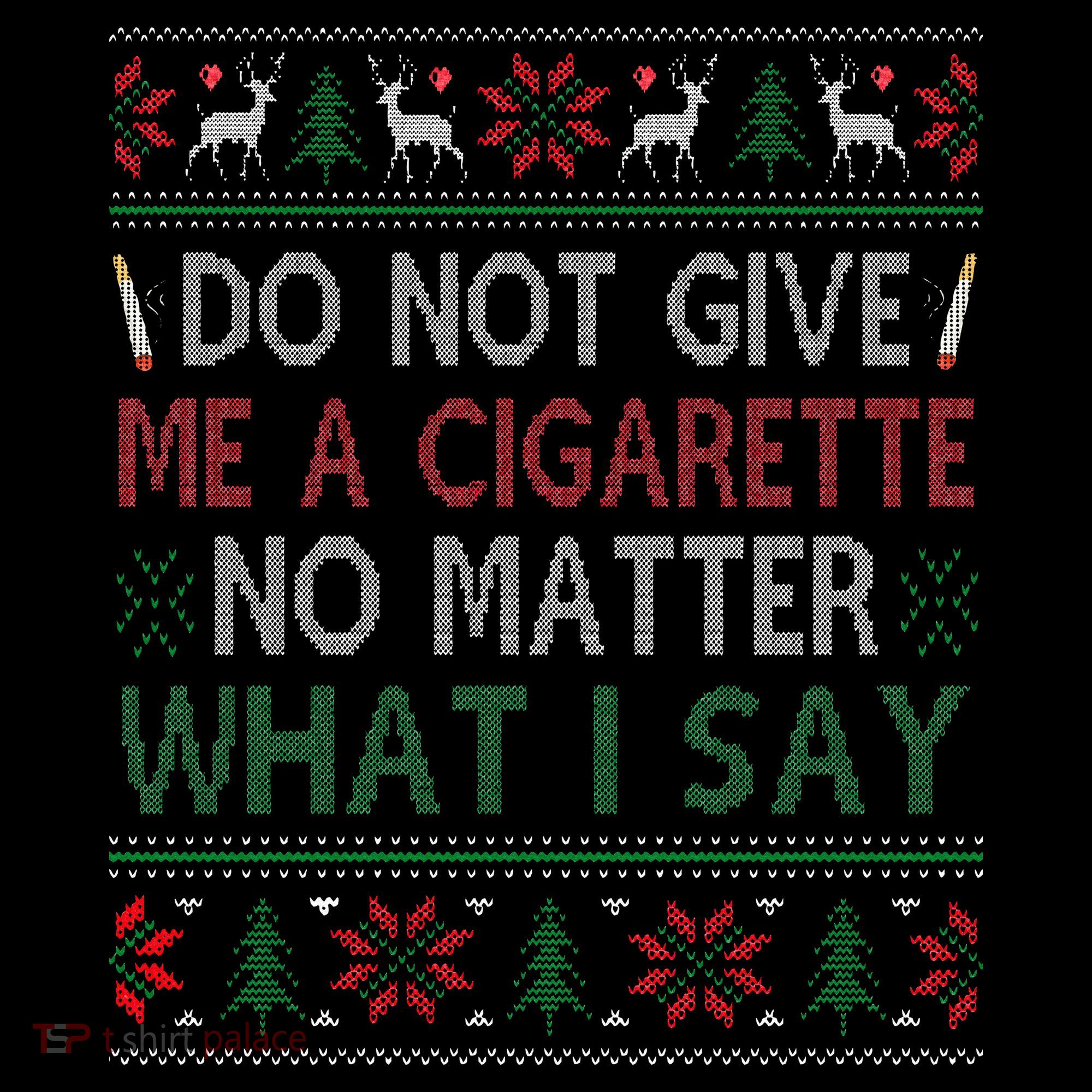Do Not Give Me Cigarette No Matter What I Say Ugly Christmas Coffee Mug