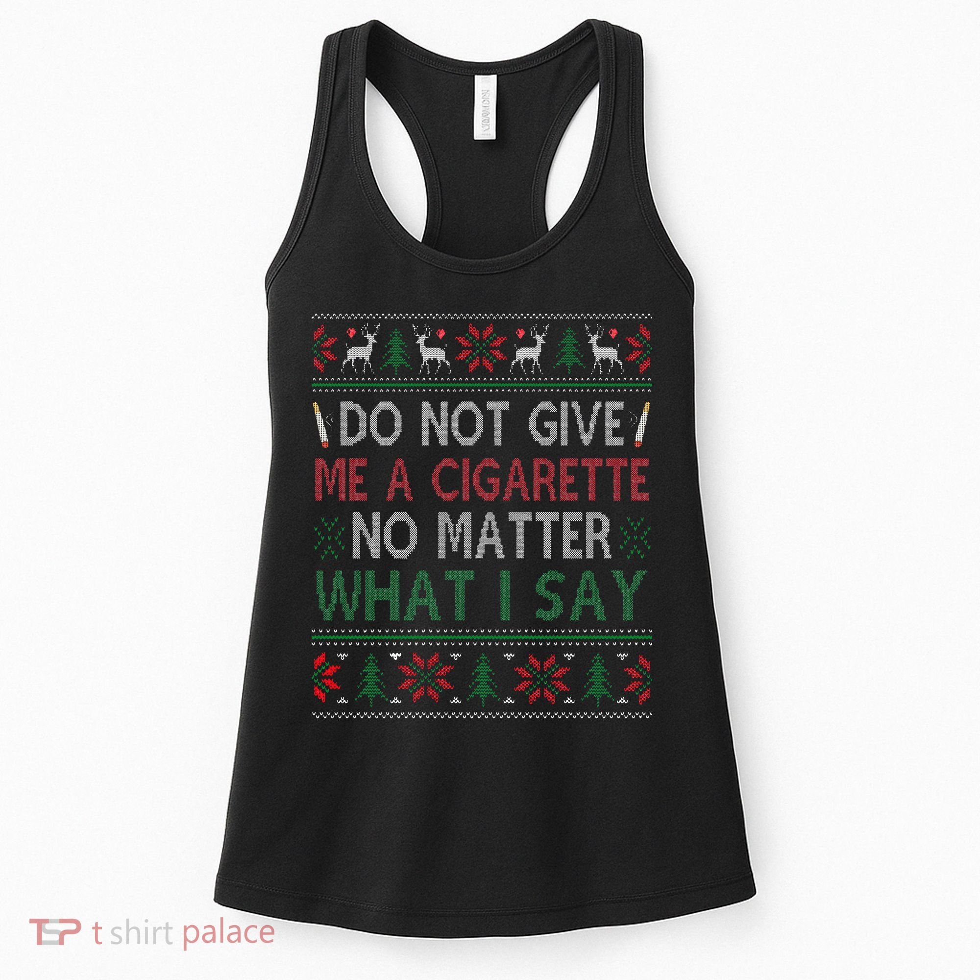 Do Not Give Me Cigarette No Matter What I Say Ugly Christmas Women's Tank Top