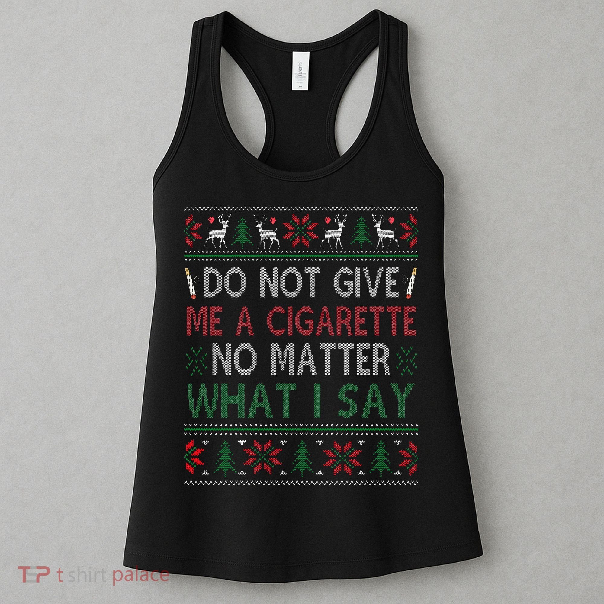 Do Not Give Me Cigarette No Matter What I Say Ugly Christmas Women's Tank Top