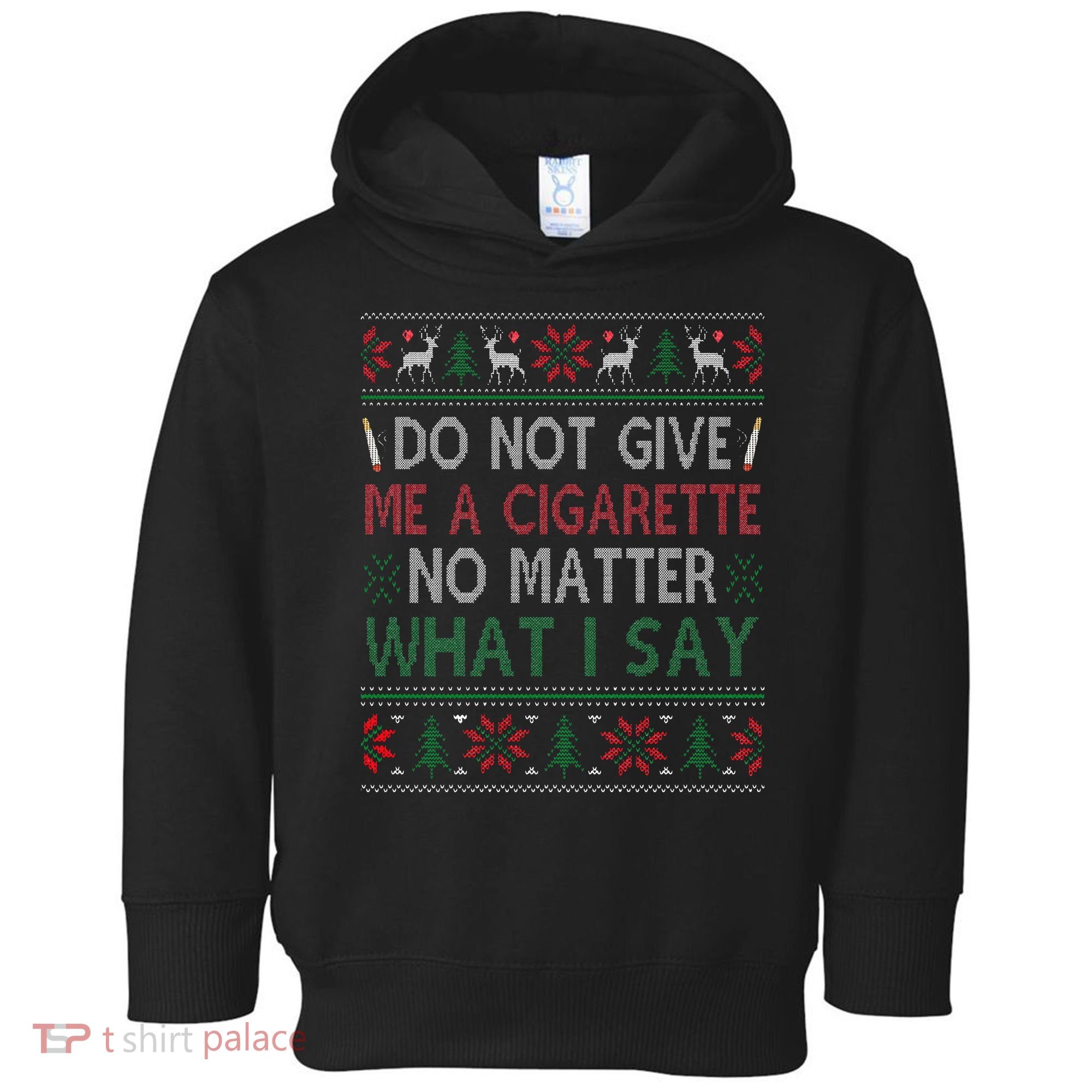 Do Not Give Me Cigarette No Matter What I Say Ugly Christmas Toddler Hoodie