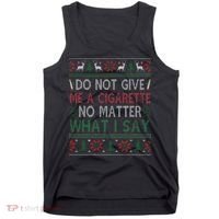 Do Not Give Me Cigarette No Matter What I Say Ugly Christmas Tank Top thumb 0