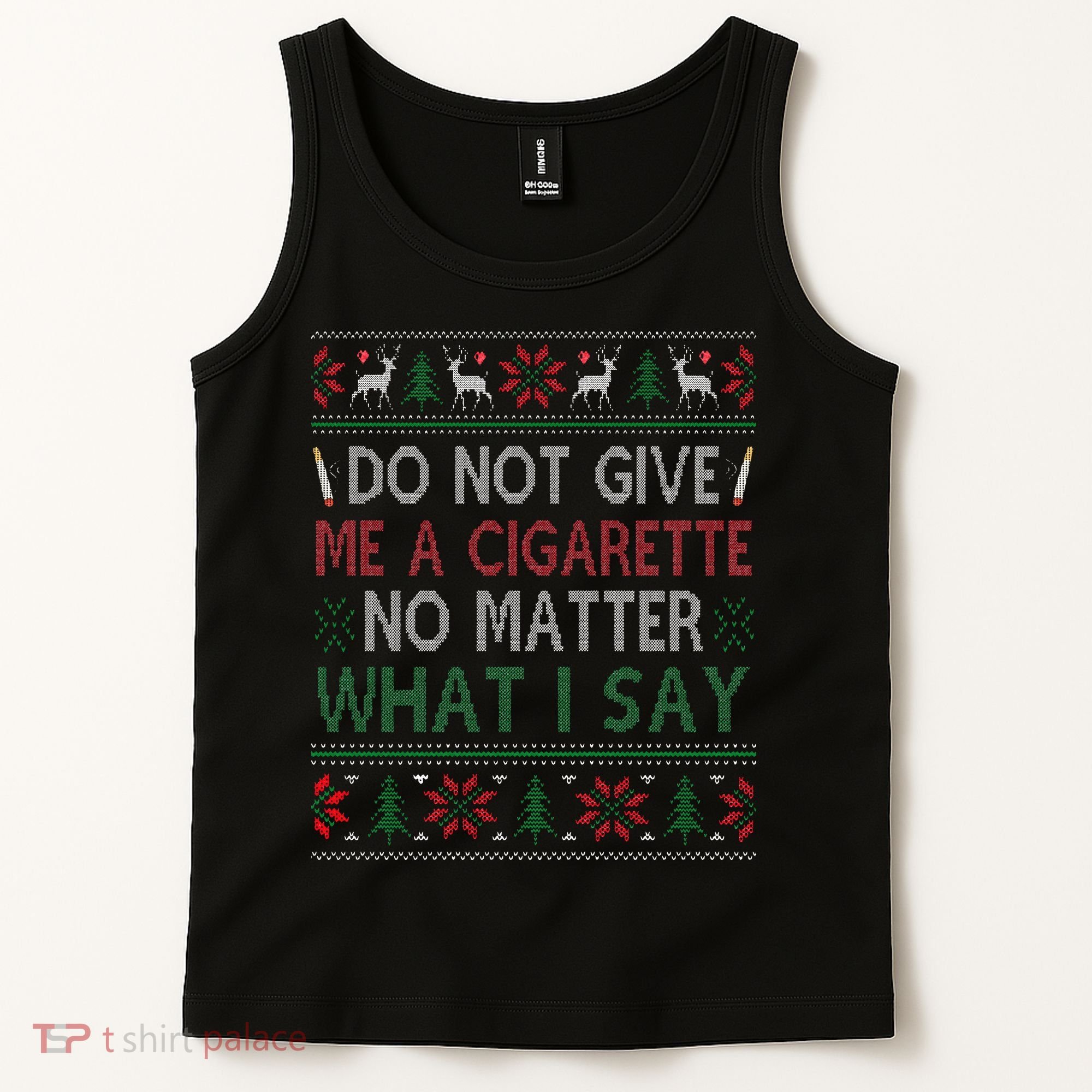 Do Not Give Me Cigarette No Matter What I Say Ugly Christmas Tank Top