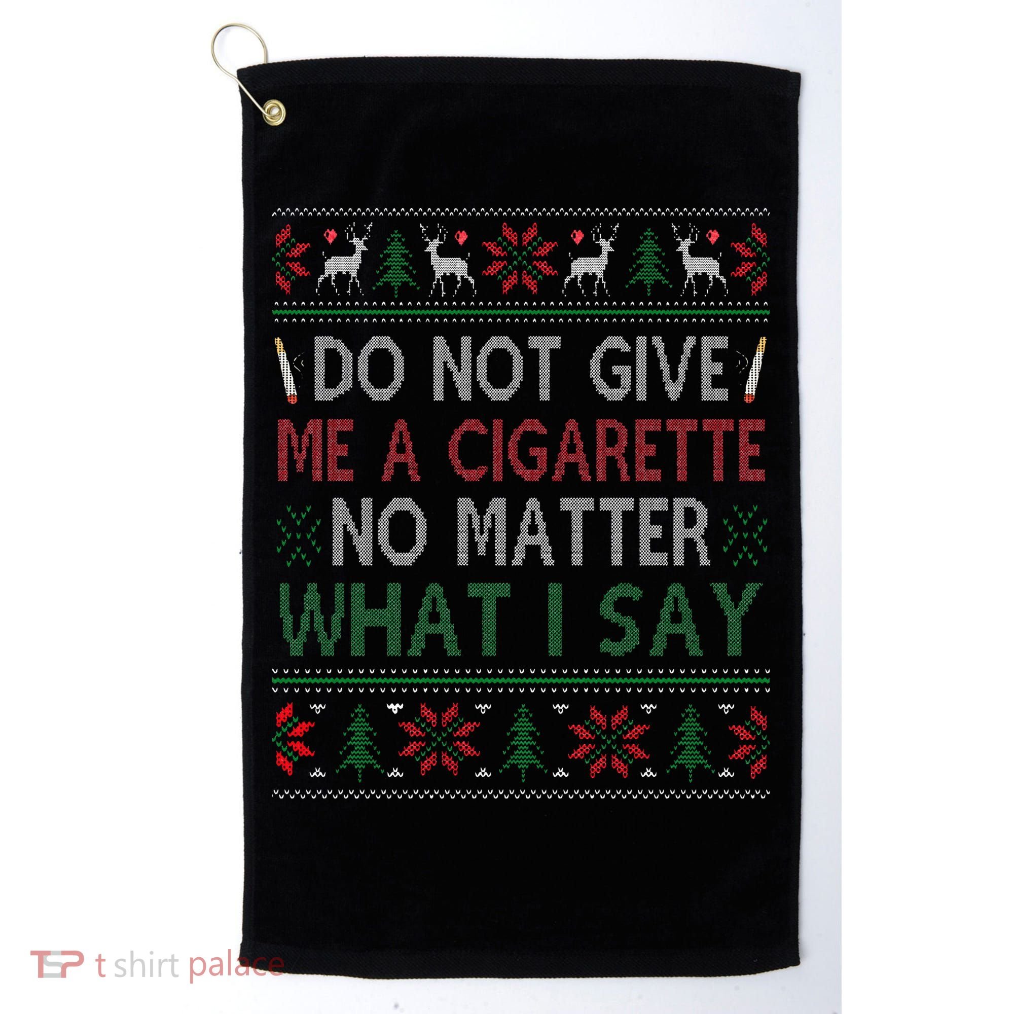 Do Not Give Me Cigarette No Matter What I Say Ugly Christmas Golf Towel