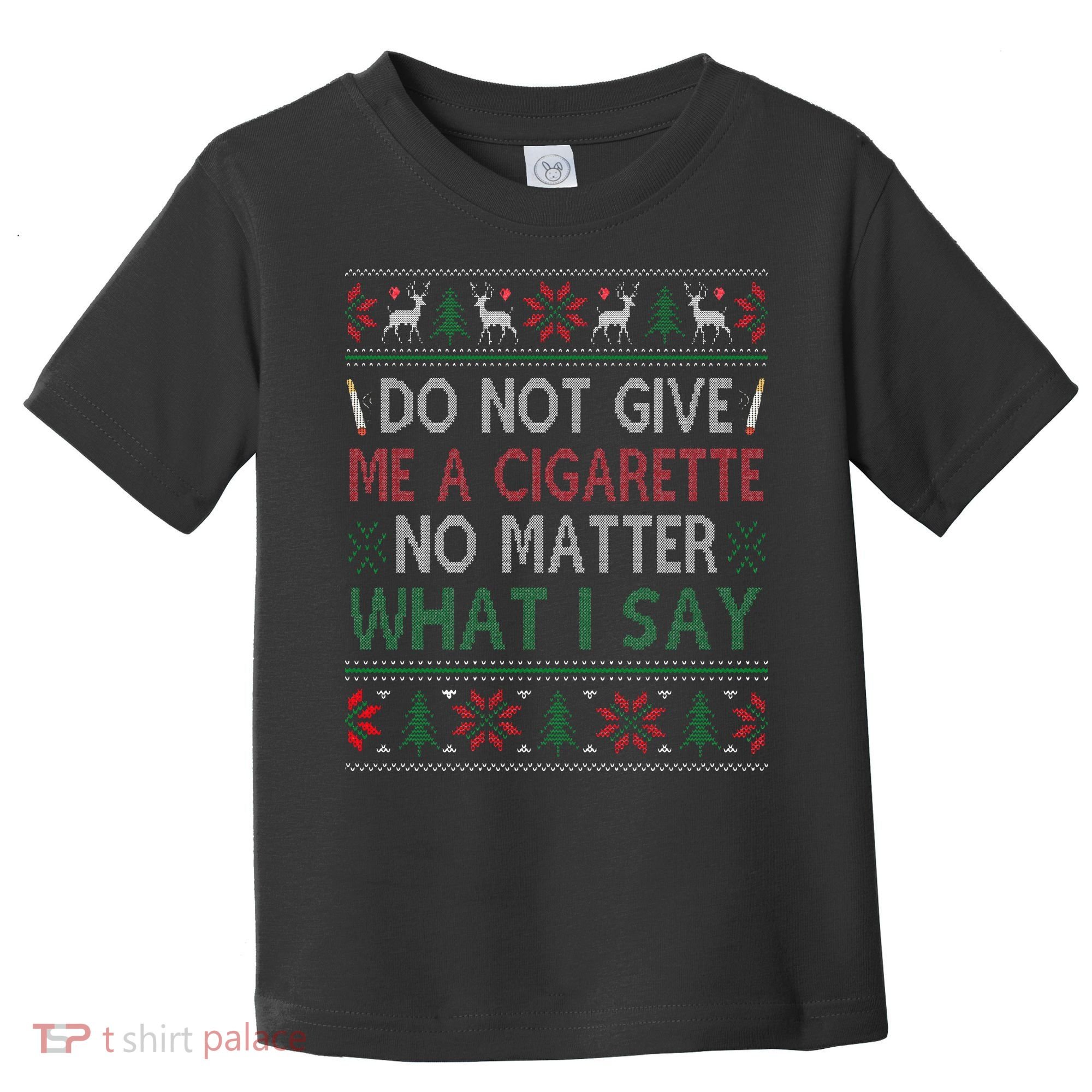 Do Not Give Me Cigarette No Matter What I Say Ugly Christmas Toddler T-Shirt