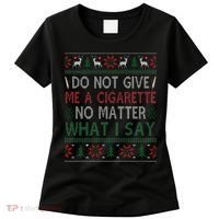 Do Not Give Me Cigarette No Matter What I Say Ugly Christmas Women's T-Shirt thumb 0