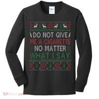 Do Not Give Me Cigarette No Matter What I Say Ugly Christmas Kids Long Sleeve Shirt thumb 0