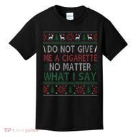 Do Not Give Me Cigarette No Matter What I Say Ugly Christmas Kids T-Shirt thumb 0