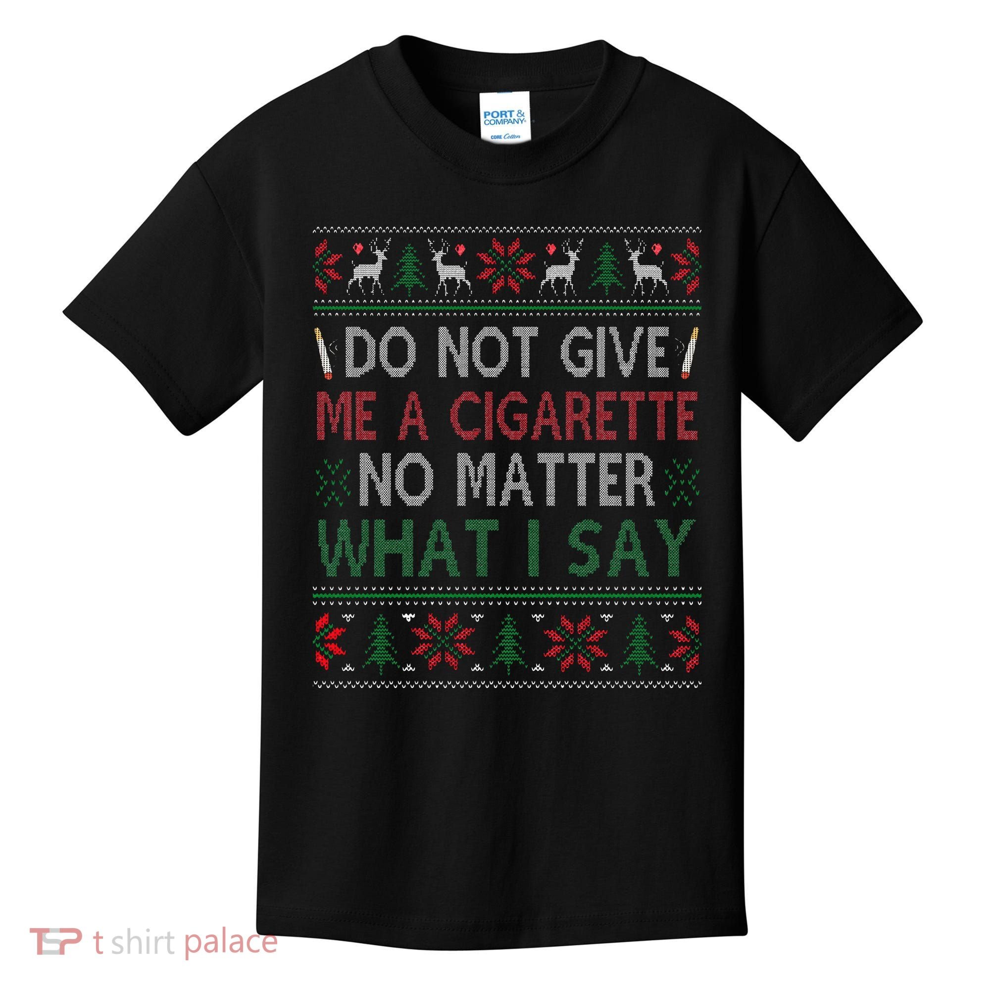 Do Not Give Me Cigarette No Matter What I Say Ugly Christmas Kids T-Shirt
