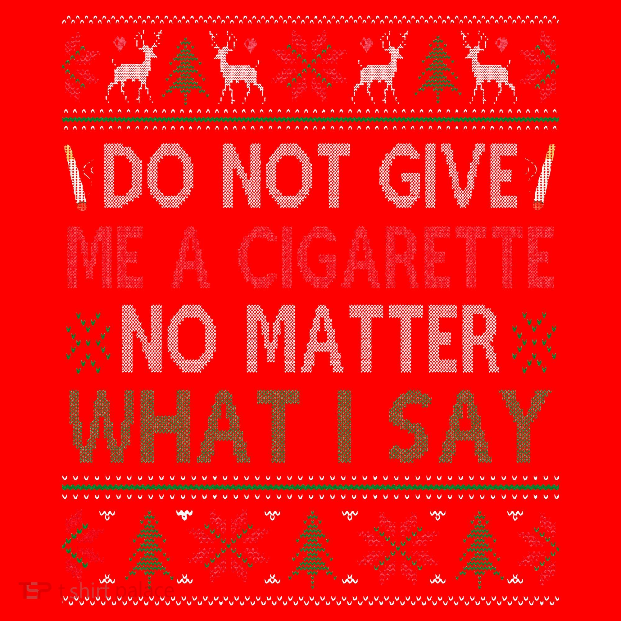 Do Not Give Me Cigarette No Matter What I Say Ugly Christmas Santa Hat