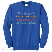 Do Not Go Gentle Into This Good Night Rage Against The Lying Sweatshirt thumb 0