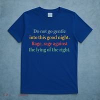 Do Not Go Gentle Into This Good Night Rage Against The Lying T-Shirt thumb 5