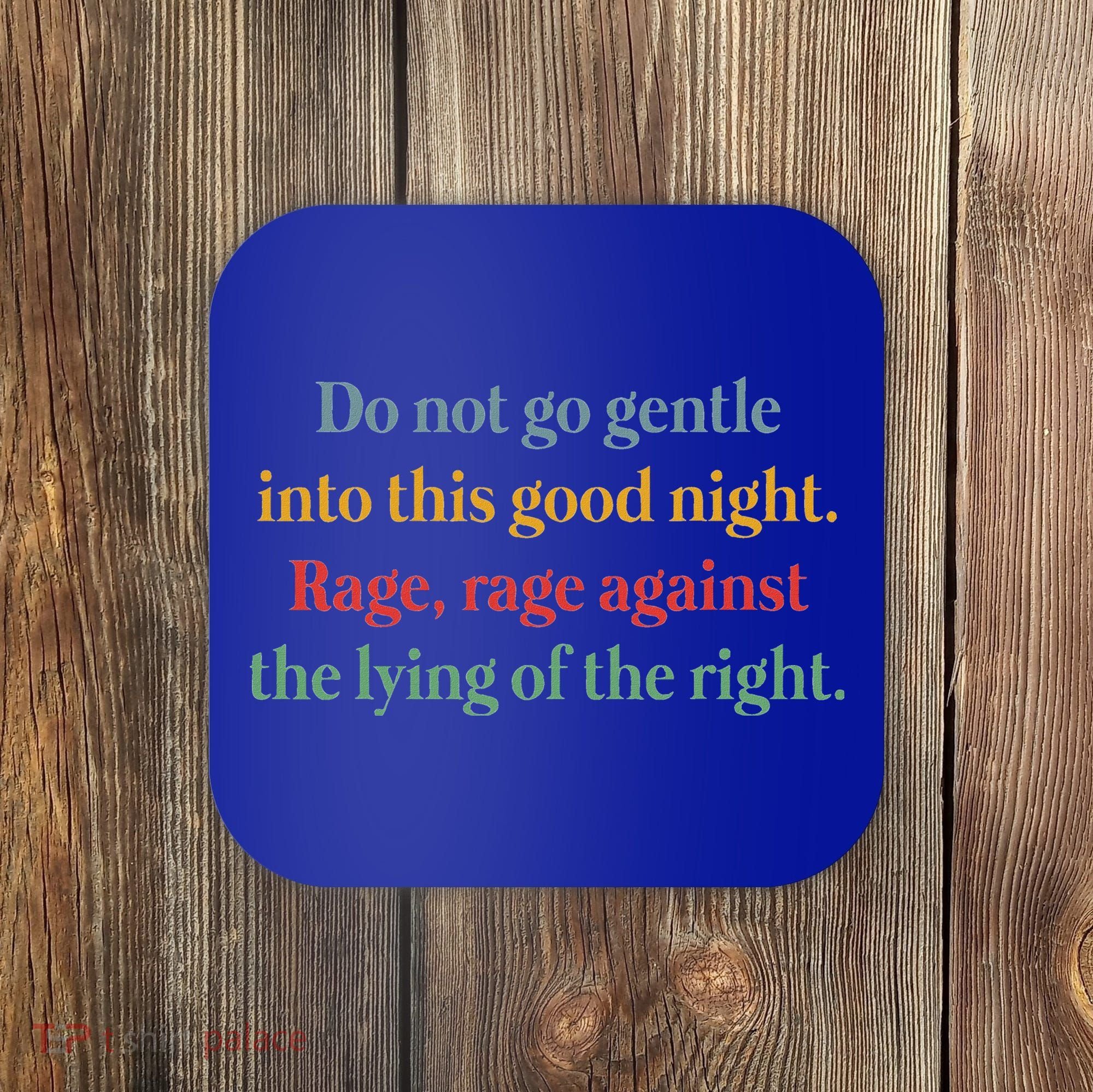 Do Not Go Gentle Into This Good Night Rage Against The Lying Coaster