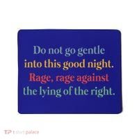 Do Not Go Gentle Into This Good Night Rage Against The Lying Mousepad thumb 0