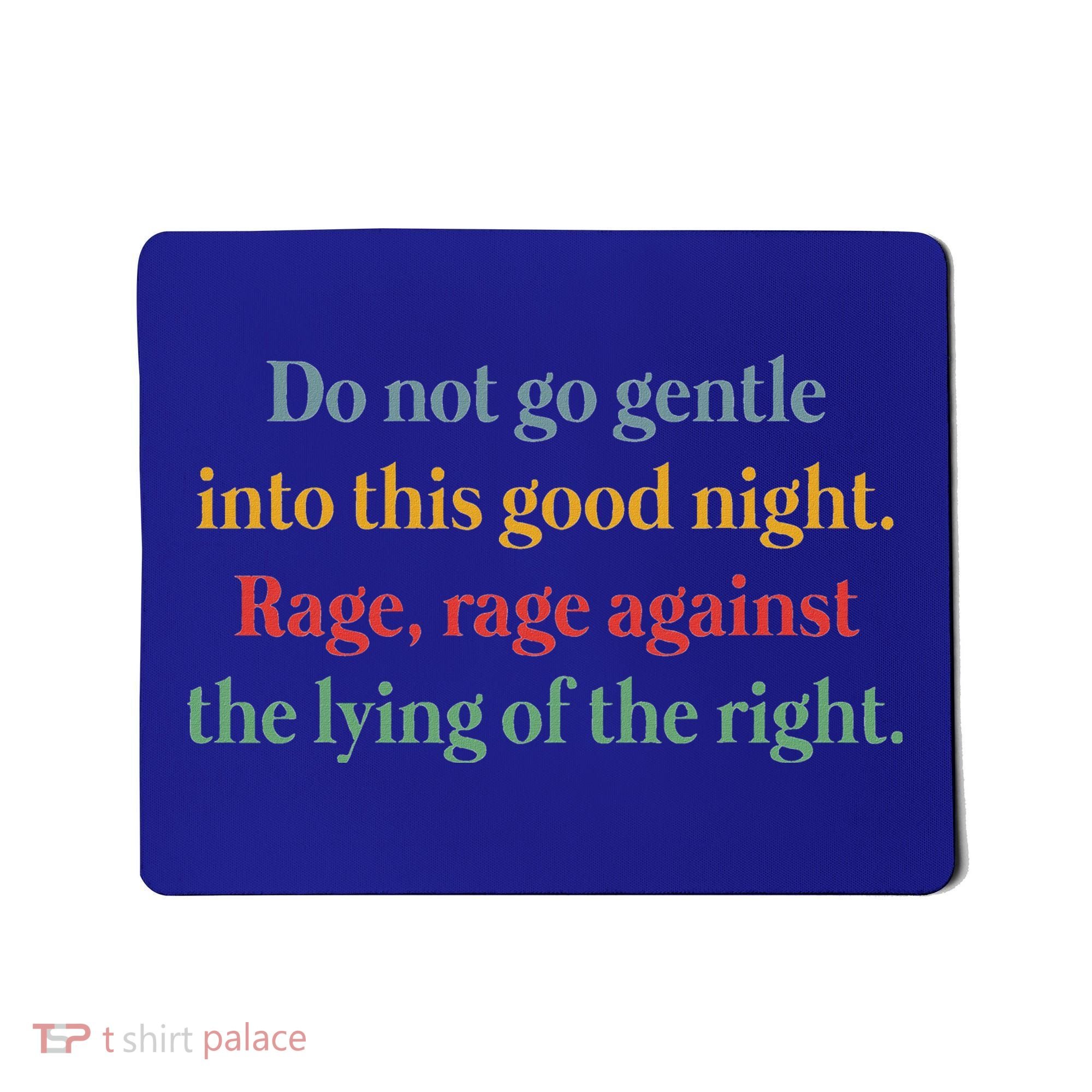 Do Not Go Gentle Into This Good Night Rage Against The Lying Mousepad