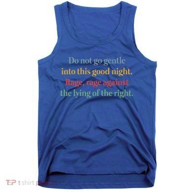 Do Not Go Gentle Into This Good Night Rage Against The Lying Tank Top