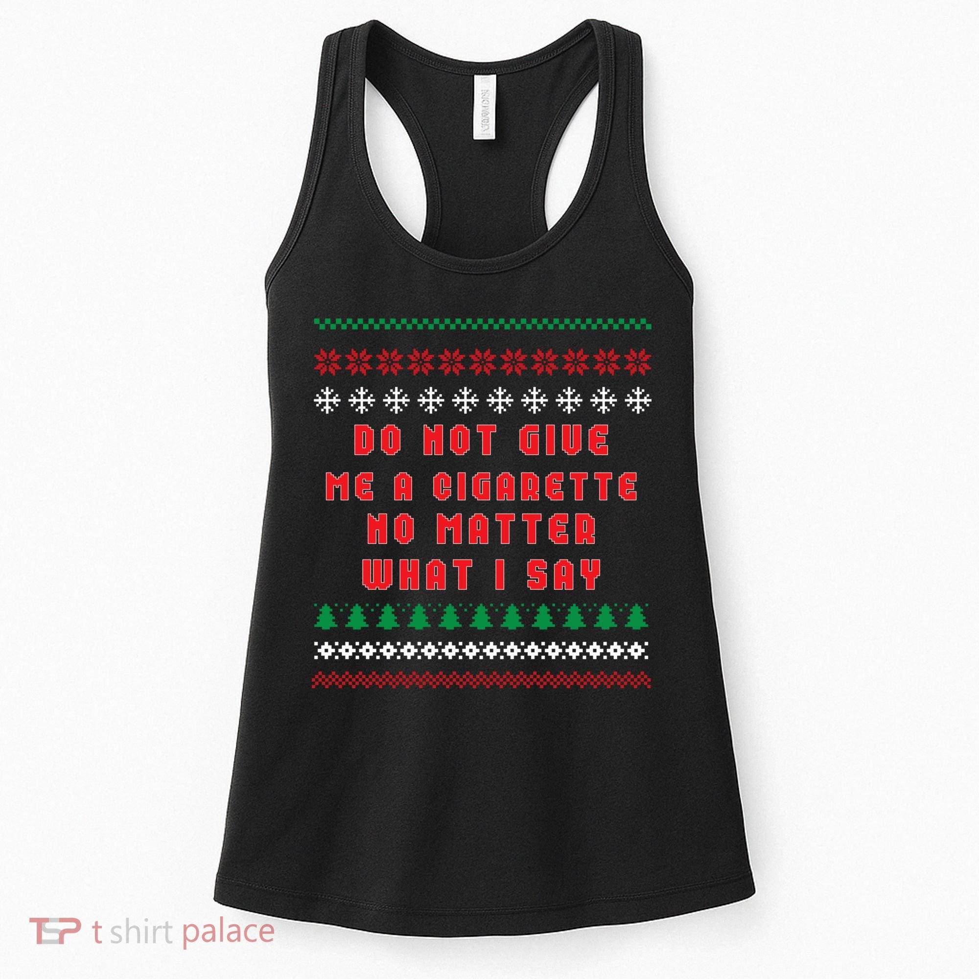 Do Not Give Me Cigarette No Matter What I Say Ugly Christmas Women's Tank Top