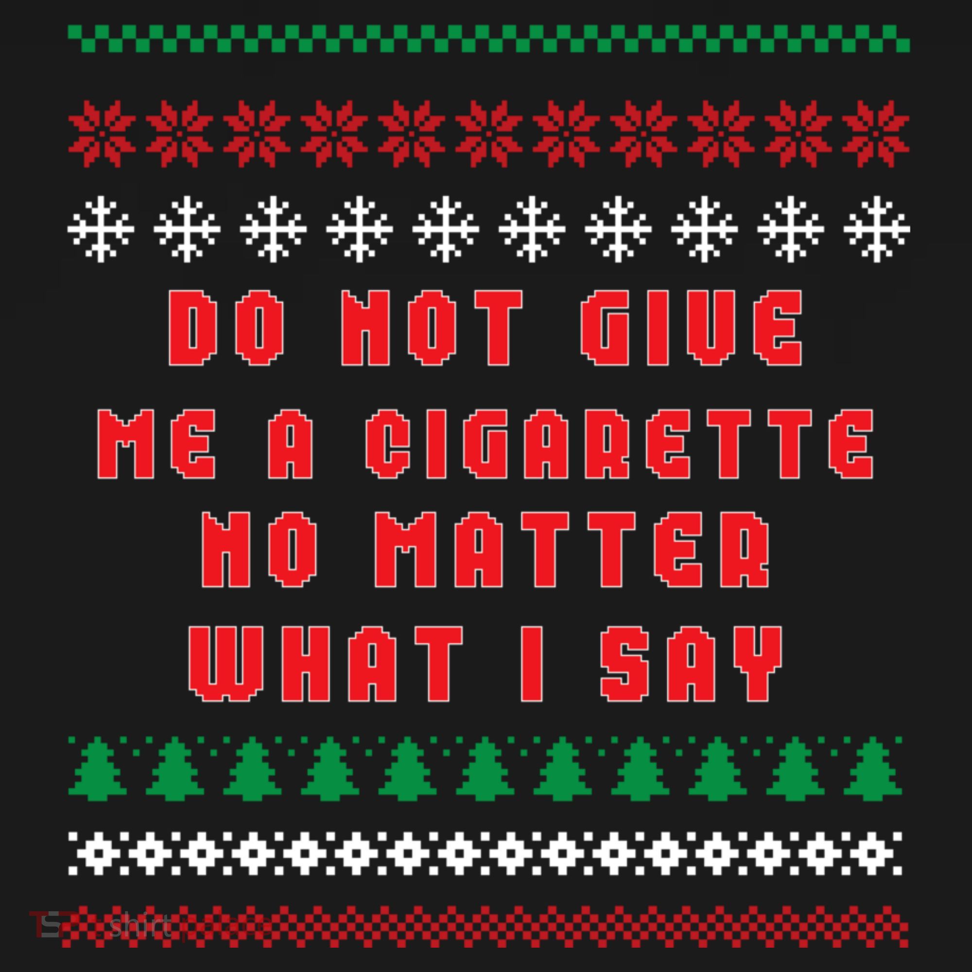 Do Not Give Me Cigarette No Matter What I Say Ugly Christmas Women's Tank Top