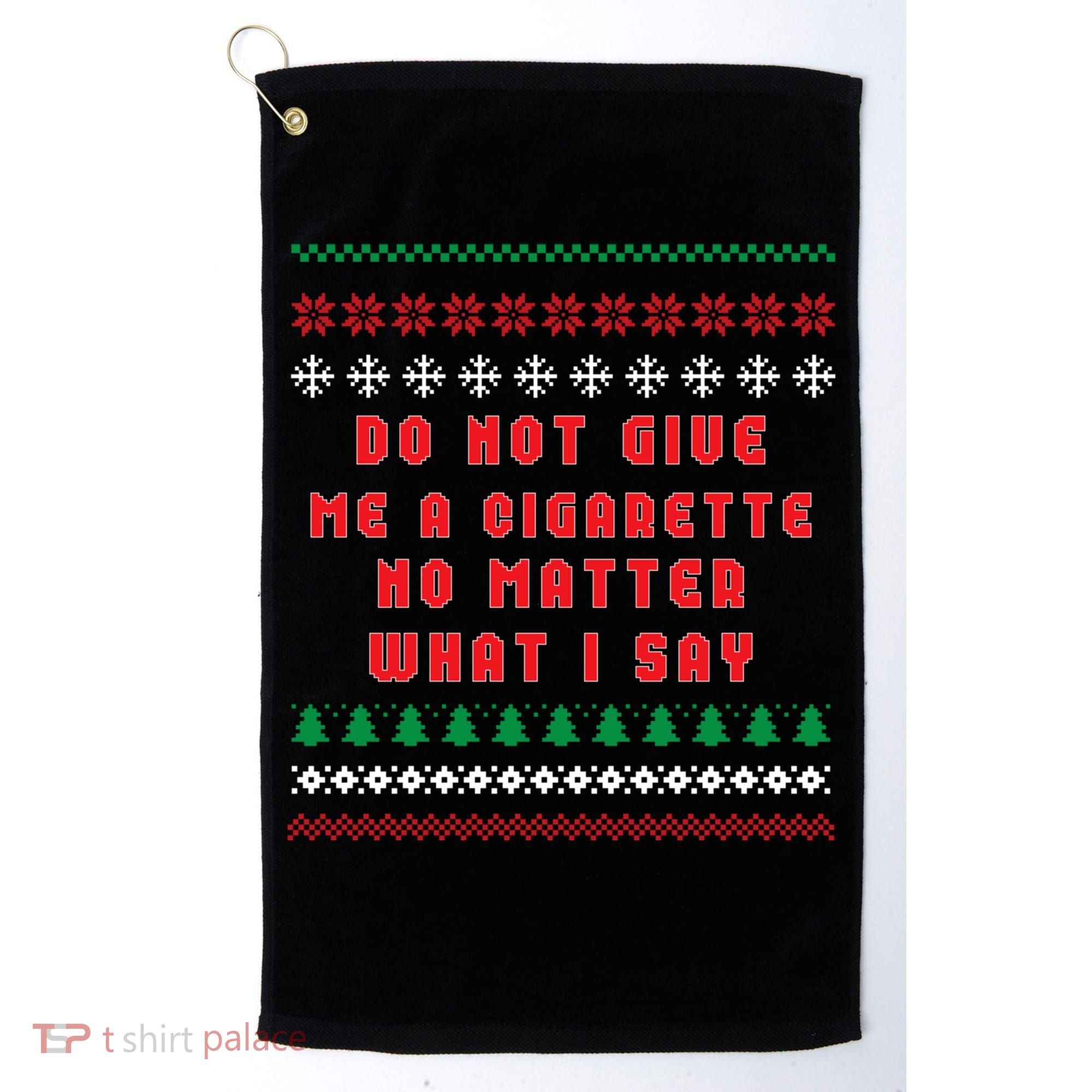 Do Not Give Me Cigarette No Matter What I Say Ugly Christmas Golf Towel
