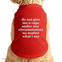 Do Not Give Me A Vape Under Any Circumstance No Matter What I Say Doggie Tank thumb 0