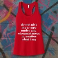 Do Not Give Me A Vape Under Any Circumstance No Matter What I Say Women's Tank Top thumb 3