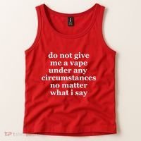 Do Not Give Me A Vape Under Any Circumstance No Matter What I Say Tank Top thumb 2