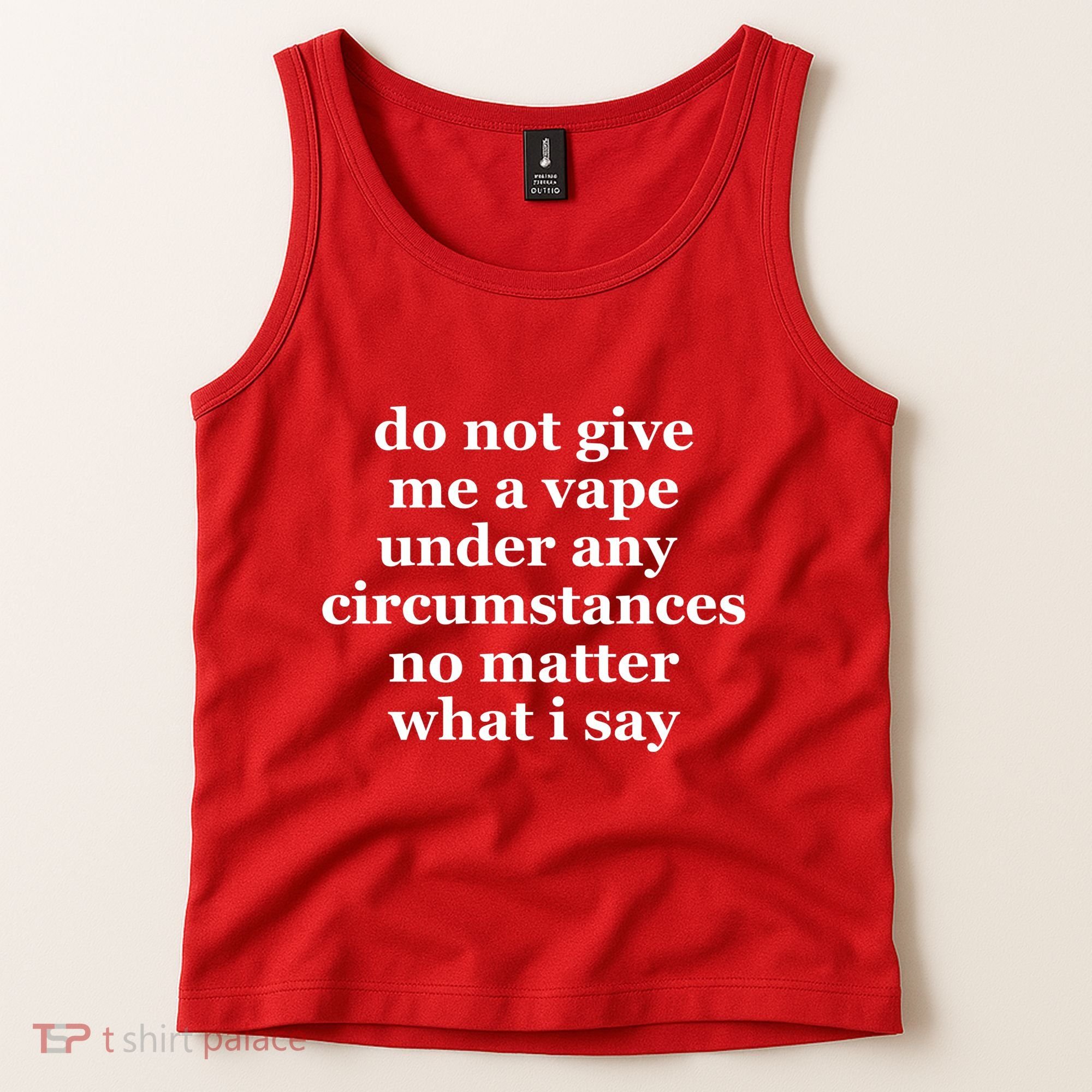 Do Not Give Me A Vape Under Any Circumstance No Matter What I Say Tank Top