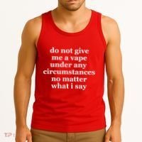 Do Not Give Me A Vape Under Any Circumstance No Matter What I Say Tank Top thumb 3