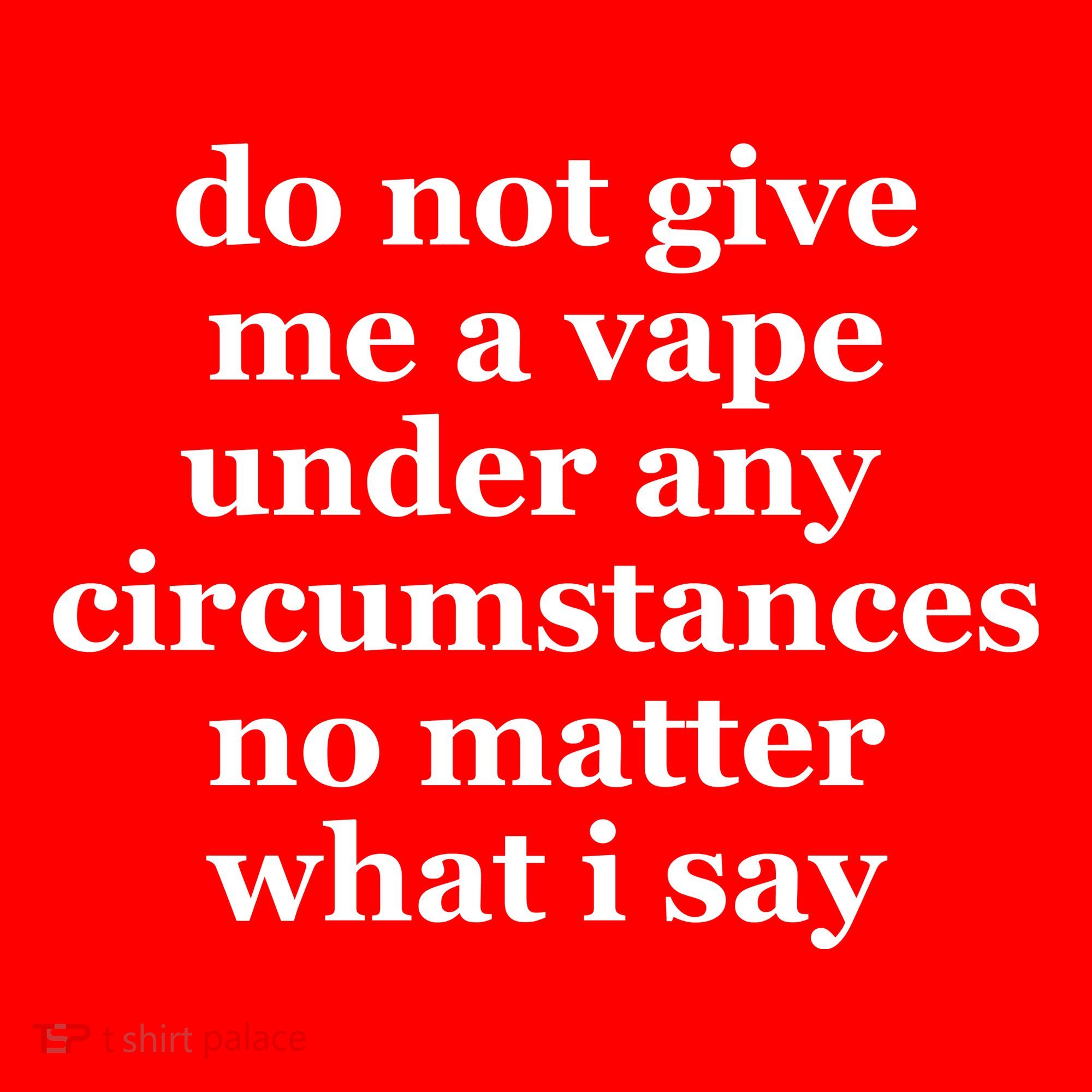 Do Not Give Me A Vape Under Any Circumstance No Matter What I Say Visor