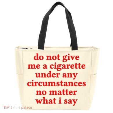 Do Not Give Me A Cigarette Under Any Circumstances Bag