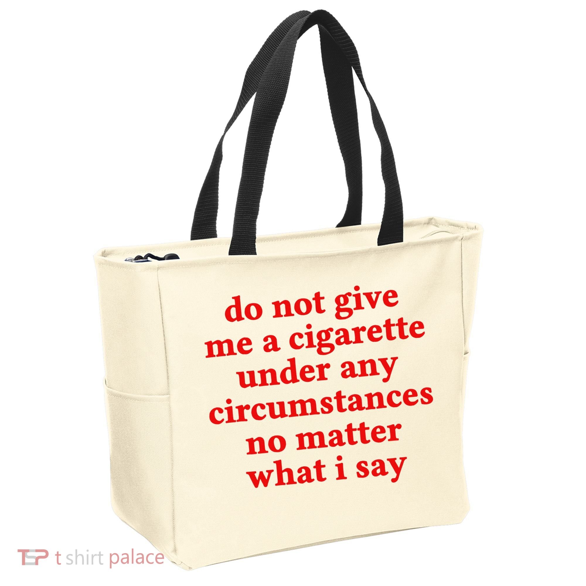 Do Not Give Me A Cigarette Under Any Circumstances Tote Bag