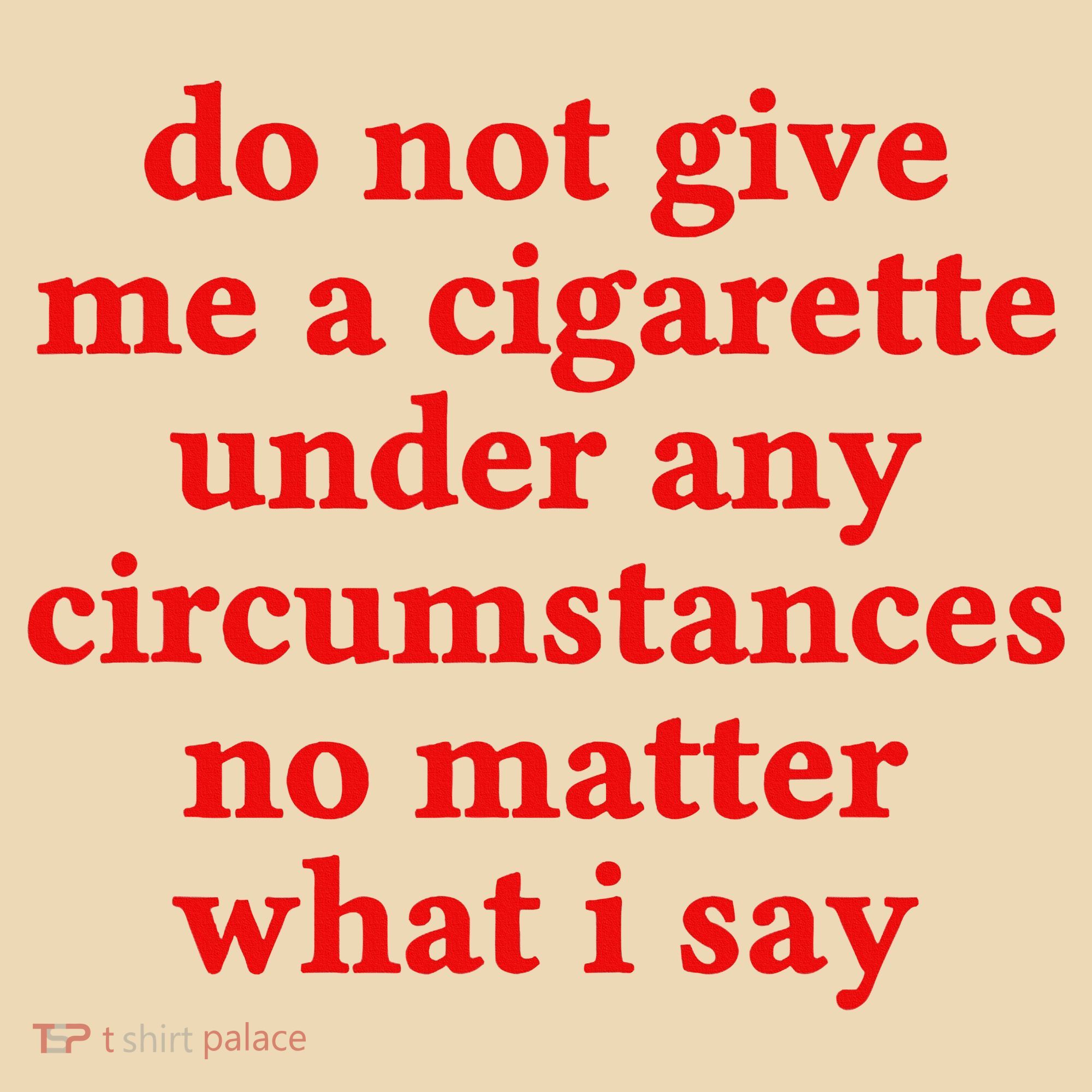 Do Not Give Me A Cigarette Under Any Circumstances Tote Bag