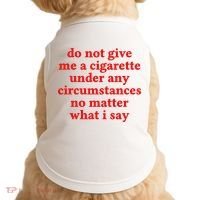 Do Not Give Me A Cigarette Under Any Circumstances Doggie Tank thumb 0