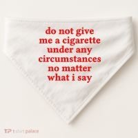 Do Not Give Me A Cigarette Under Any Circumstances USA-Made Doggie Bandana thumb 0